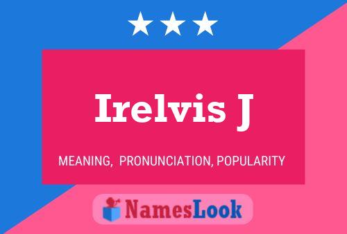 Irelvis J Name Poster