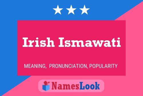 Irish Ismawati Name Poster