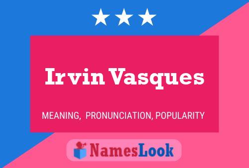 Irvin Vasques Name Poster