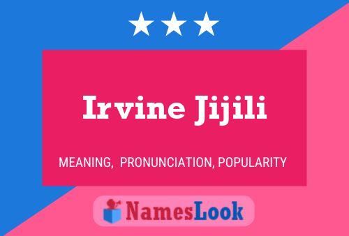 Irvine Jijili Name Poster