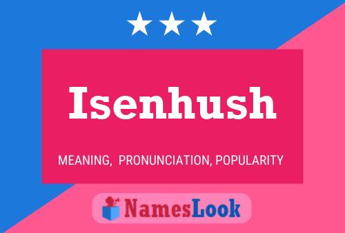 Isenhush Name Poster