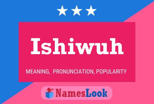 Ishiwuh Name Poster