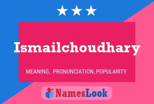 Ismailchoudhary Name Poster