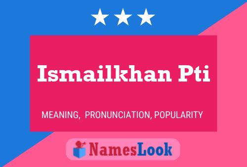 Ismailkhan Pti Name Poster