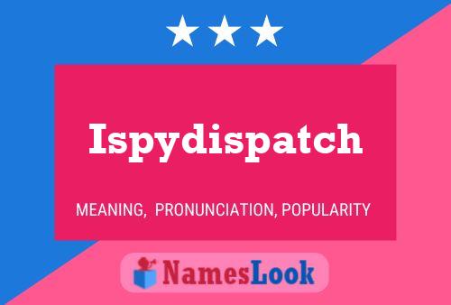 Ispydispatch Name Poster