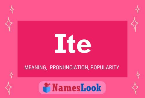 Ite Meaning Pronunciation Origin And Numerology Nameslook