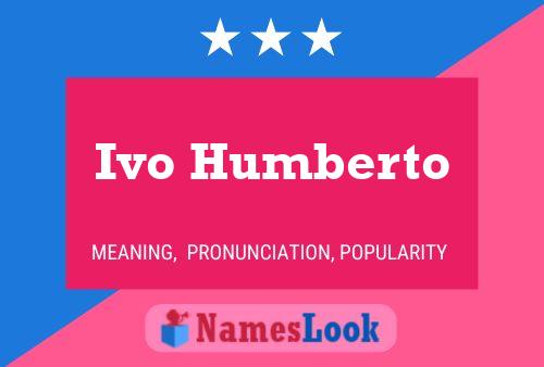 Ivo Humberto Name Poster