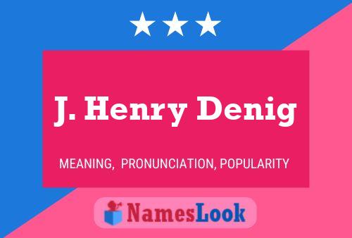 J. Henry Denig Name Poster