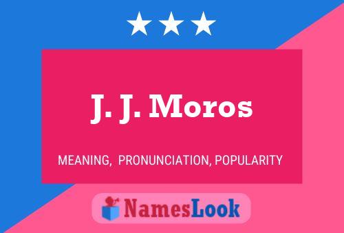 J. J. Moros Name Poster