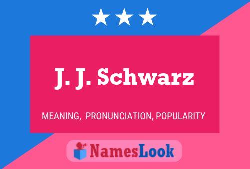 J. J. Schwarz Name Poster