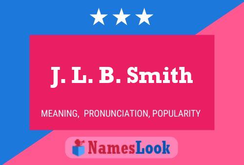 J. L. B. Smith Name Poster