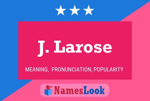 J. Larose Name Poster