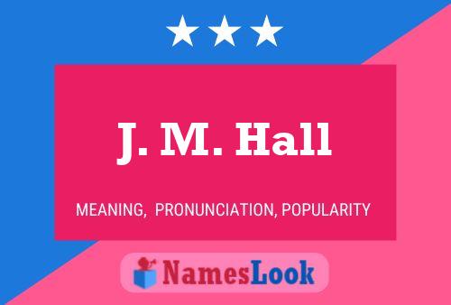 J. M. Hall Name Poster