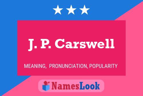 J. P. Carswell Name Poster