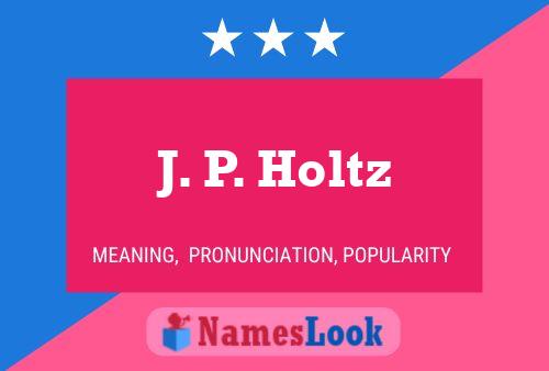 J. P. Holtz Name Poster