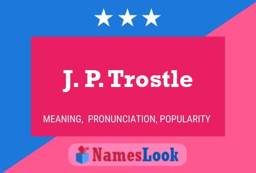 J. P. Trostle Name Poster