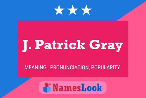 J. Patrick Gray Name Poster