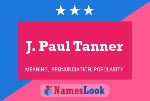 J. Paul Tanner Name Poster