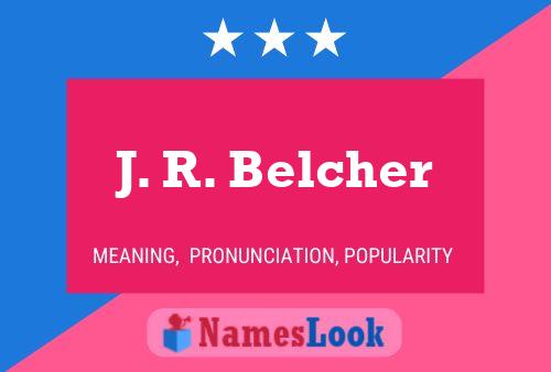 J. R. Belcher Name Poster