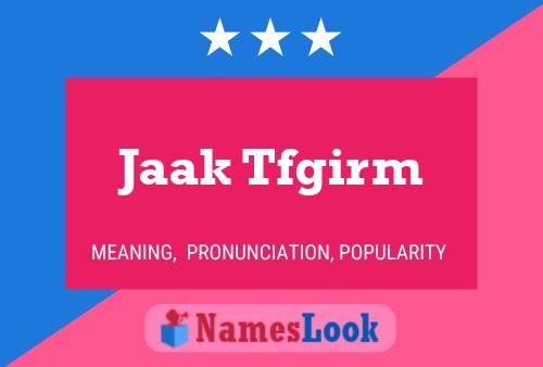 Jaak Tfgirm Name Poster