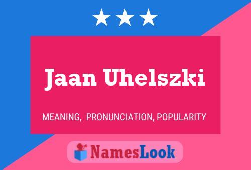 Jaan Uhelszki Name Poster