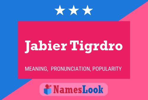 Jabier Tigrdro Name Poster