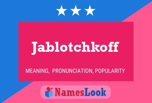 Jablotchkoff Name Poster