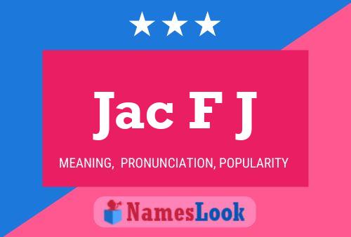 Jac F J Name Poster