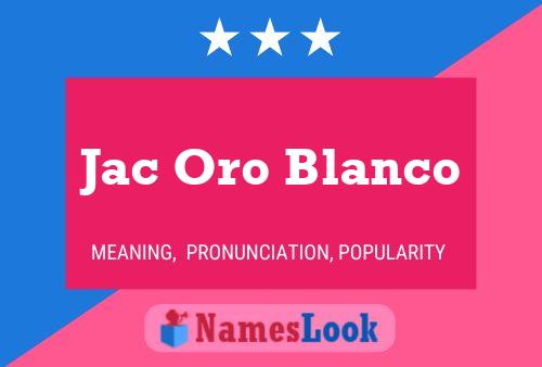 Jac Oro Blanco Name Poster