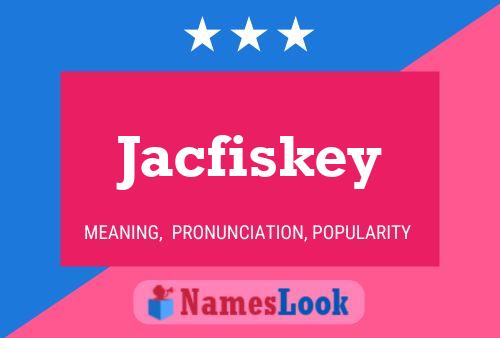 Jacfiskey Name Poster