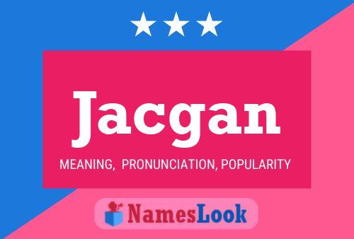 Jacgan Name Poster