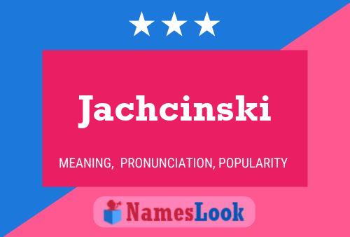 Jachcinski Name Poster