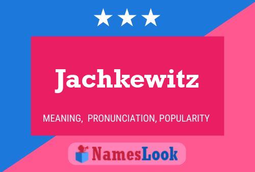 Jachkewitz Name Poster