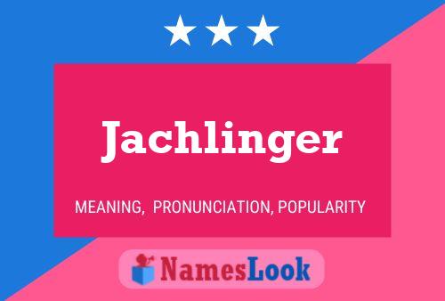 Jachlinger Name Poster