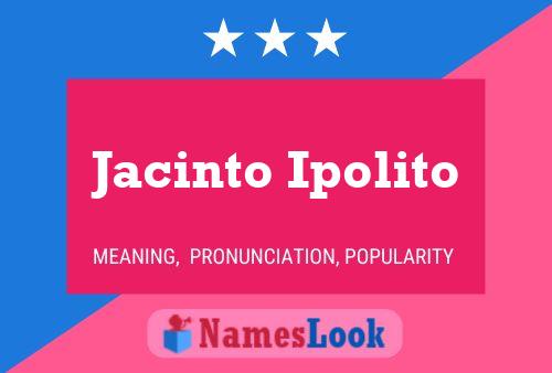 Jacinto Ipolito Name Poster