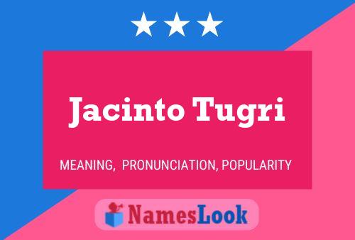 Jacinto Tugri Name Poster