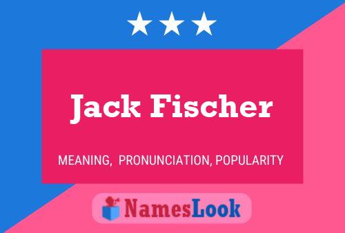 Jack Fischer Name Poster