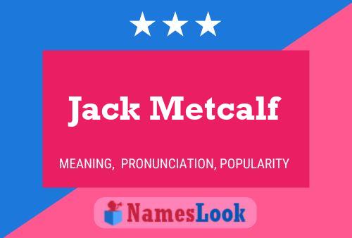 Jack Metcalf Name Poster