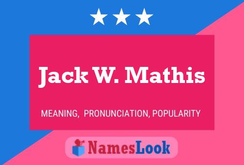 Jack W. Mathis Name Poster