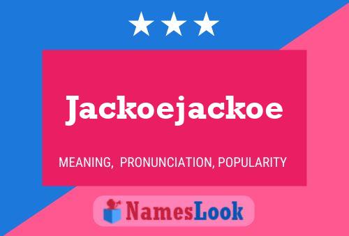 Jackoejackoe Name Poster