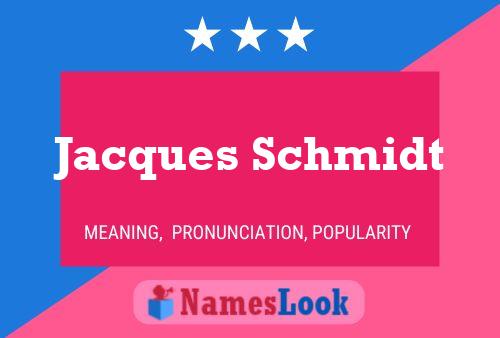 Jacques Schmidt Name Poster