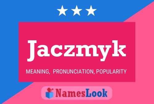 Jaczmyk Name Poster