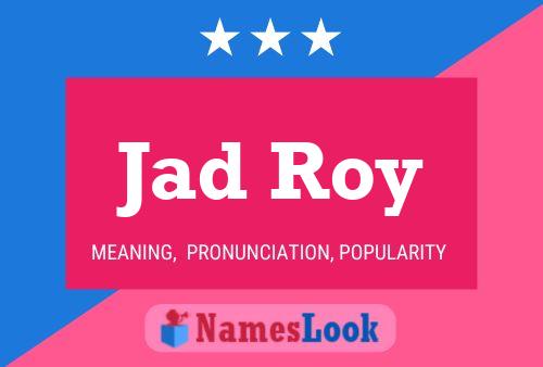 Jad Roy Name Poster