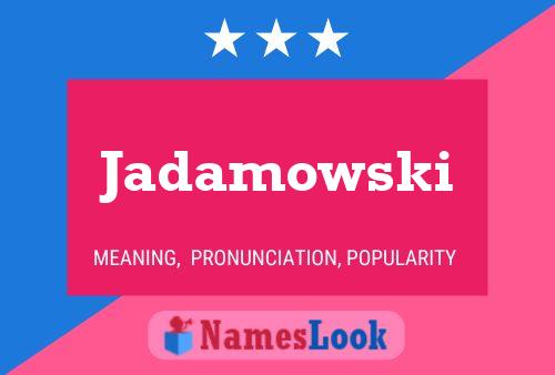 Jadamowski Name Poster