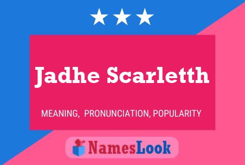 Jadhe Scarletth Name Poster