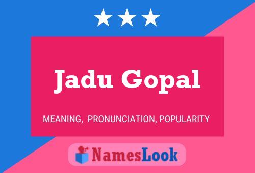 Jadu Gopal Name Poster