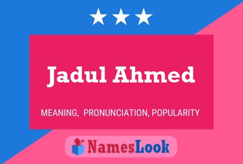 Jadul Ahmed Name Poster