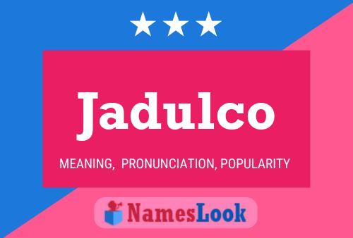 Jadulco Name Poster