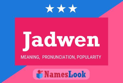 Jadwen Name Poster