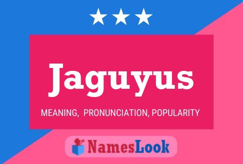 Jaguyus Name Poster